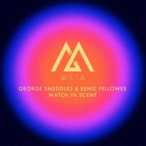 George Smeddles, Behic Fellowes - Watch Ya Scent [META030] AIFF